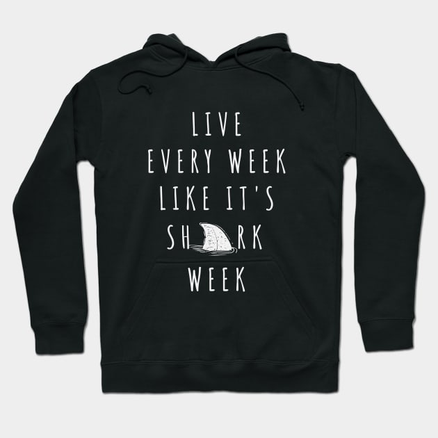 Live every week like It's shark week Hoodie by newledesigns